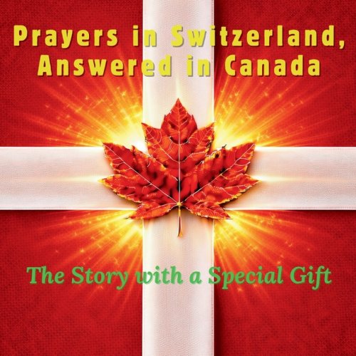 Prayers in Switzerland, Answered in Canada: The Story with a Special Gift