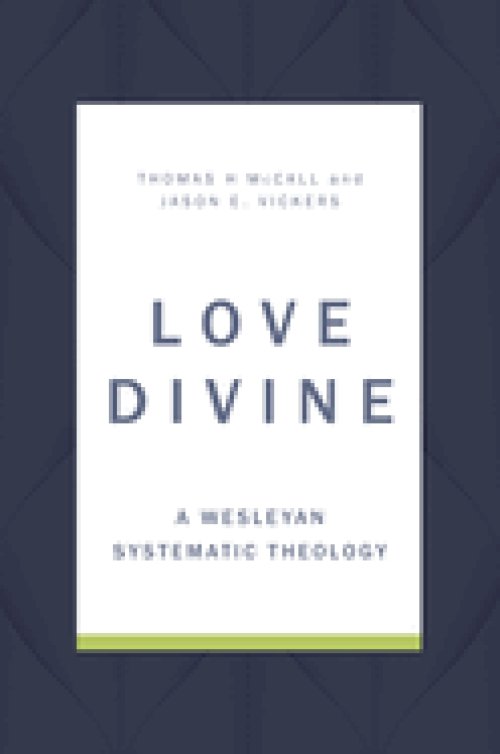 Love Divine: A Wesleyan Systematic Theology