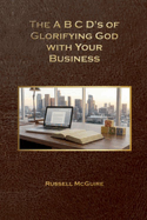 The A,B,C,D's of Glorifying God with Your Business