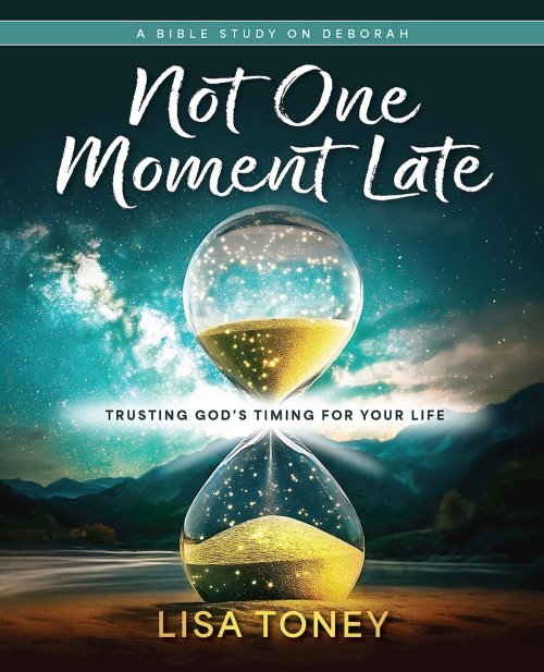 Not One Moment Late Women's Bible Study Participant Workbook: Trusting God's Timing for Your Life (a Bible Study on Deborah) (Not One Moment Late Wome