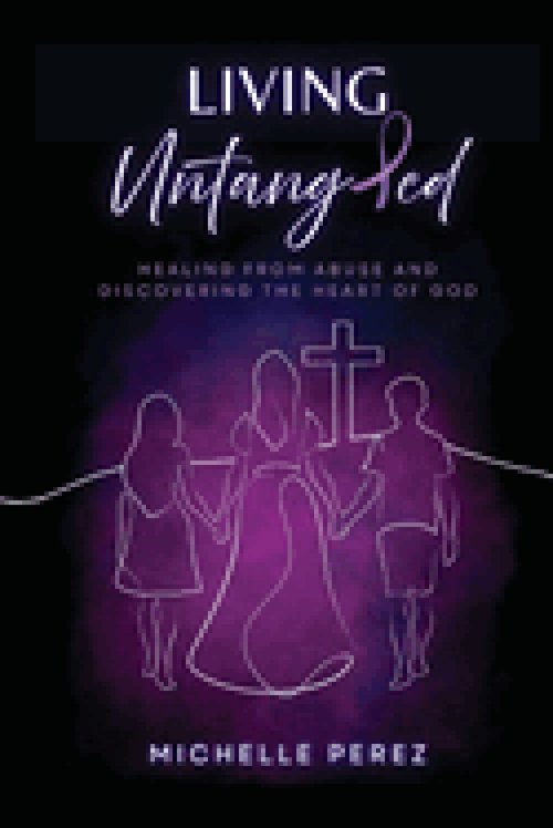 Living Untangled: Healing From Abuse and Discovering the Heart of God