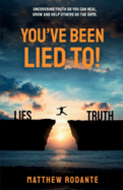 You've Been Lied To!: Revealing Truth So You Can Heal, Grow and Help Others Do the Same
