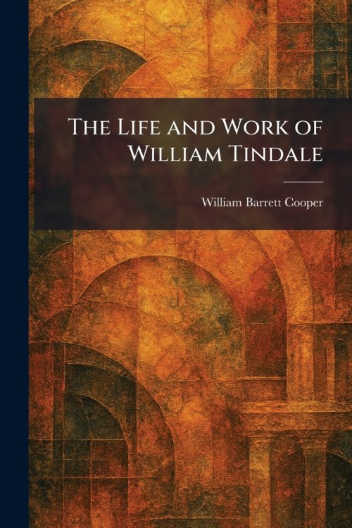 The Life and Work of William Tindale