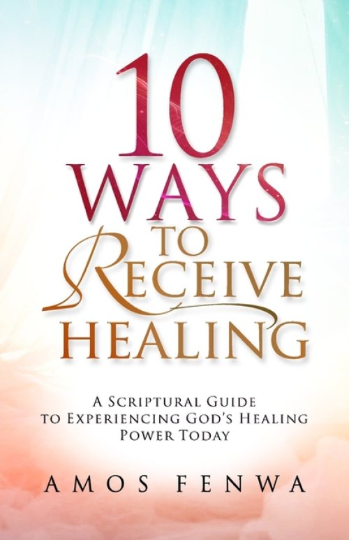 10 WAYS TO RECEIVE HEALING