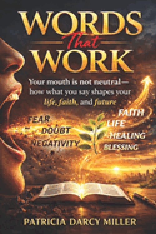 Words That Work : Your mouth is not neutral-how what you say shapes your life, faith, and future