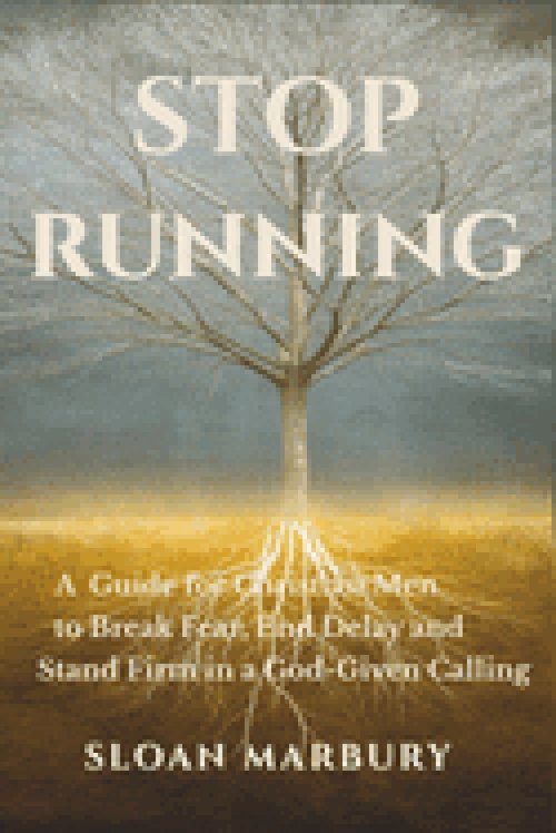 STOP RUNNING: A Guide for Christian Men to Break Fear, End Delay, and Stand Firm in a God-Given Calling