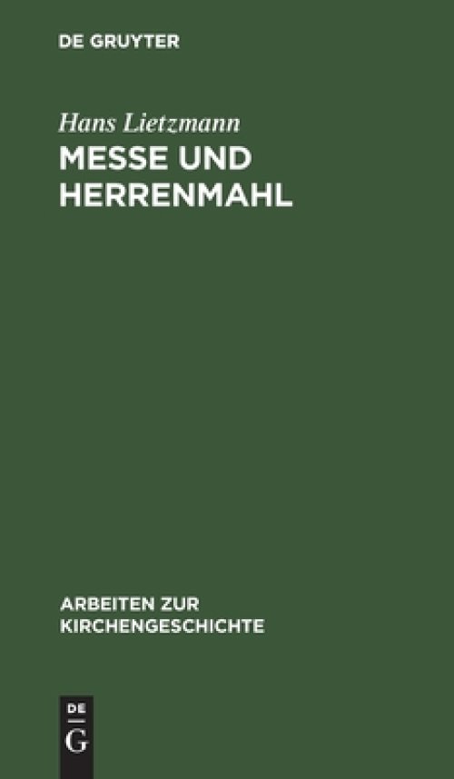 Messe und Herrenmahl – Eine Studie zur Geschichte der Liturgie