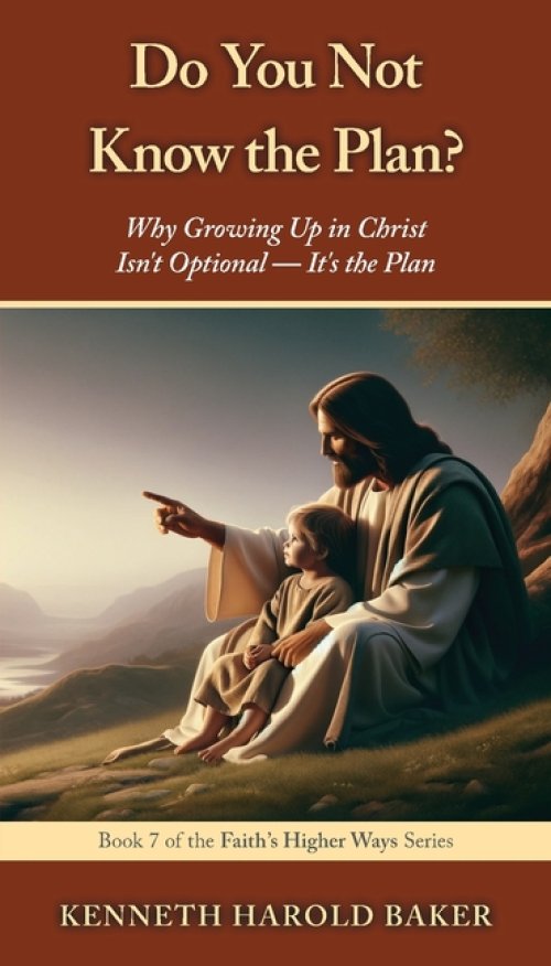 Do You Not Know the Plan?: Why Growing Up in Christ Isn't Optional - It's the Plan