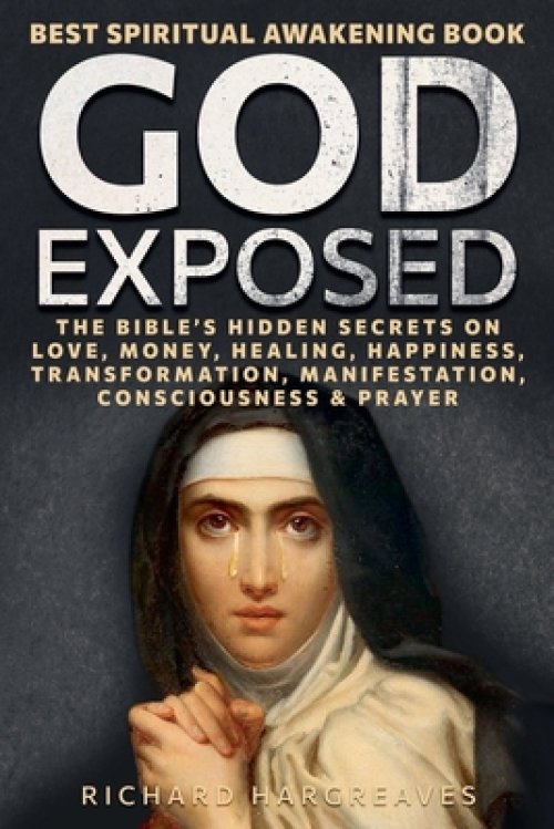 God Exposed - Best Spiritual Awakening Book - The Bible's Hidden Secrets on Love, Money, Healing, Happiness, Transformation, Manifestation, Conscious