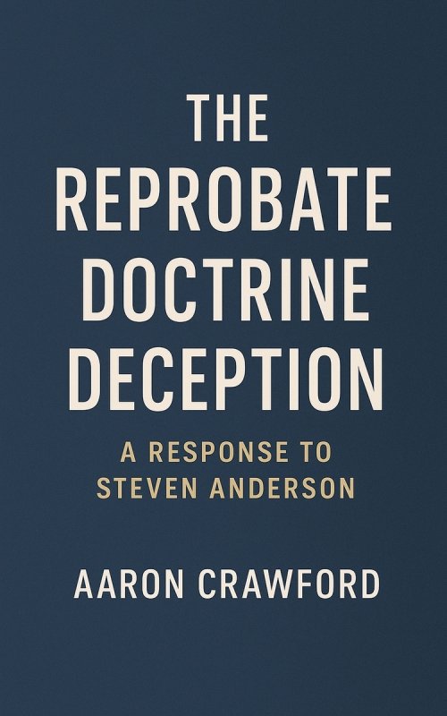 The Reprobate Doctrine Deception: A Response to Steven Anderson