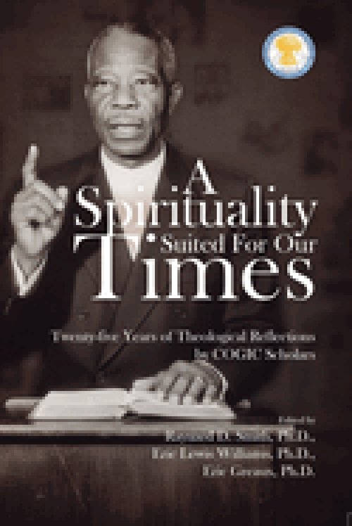 A Spirituality Suited for our times: Twenty-five years of Theological Reflections by COGIC Scholars