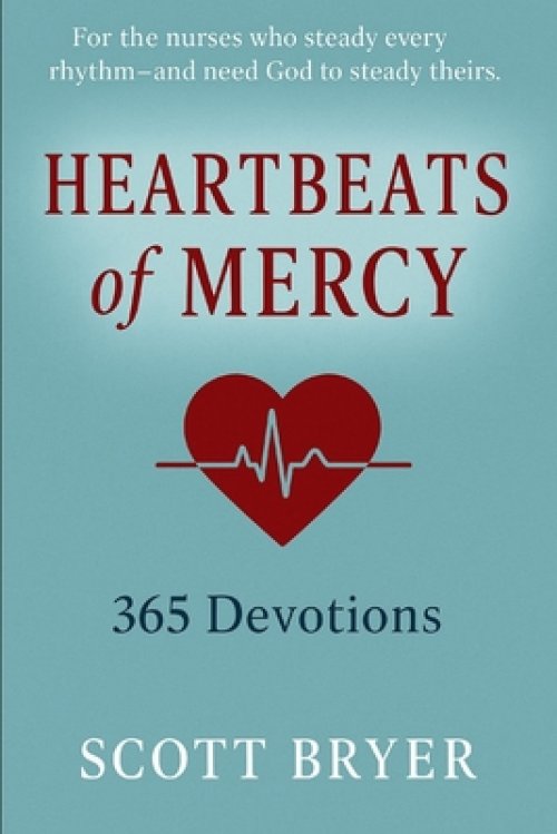 HEARTBEATS OF MERCY - 365 Devotions for Nurses: "For the hands that heal and the hearts that carry so much."