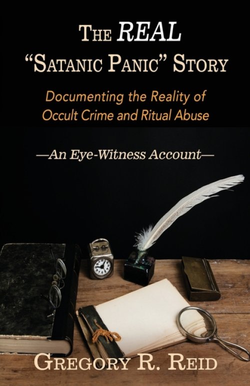 The Real "Satanic Panic" Story: Documenting the Reality of Occult Crimes and Ritual Abuse