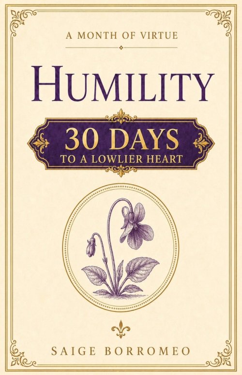 A Month of Virtue: Humility: 30 Days to a Lowlier Heart