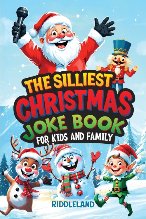 The Silliest Christmas Joke Book for Kids and Family: Clean Ho-Ho-Hilarious Puns, Knock-Knock Jokes, Elf Antics and Reindeer Chuckles: Santa-Approved