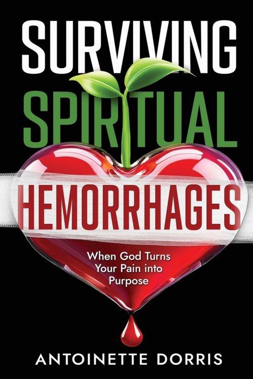 Surviving Spiritual Hemorrhages: When God Turns Your Pain into Purpose