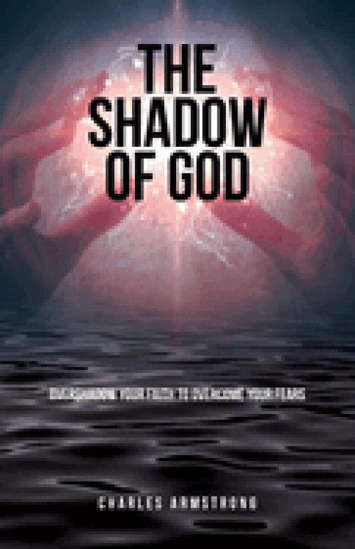 The Shadow of God: Overshadow Your Faith to Overcome Your Fears