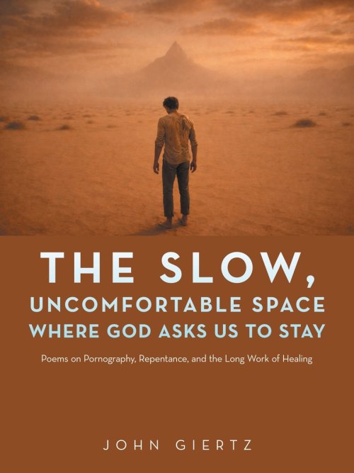 The Slow, Uncomfortable Space Where God Asks Us to Stay: Poems on Pornography, Repentance, and the Long Work of Healing