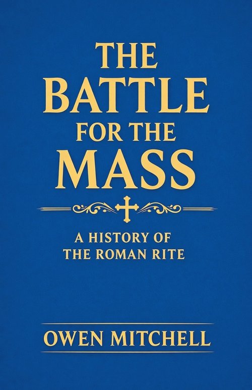 The Battle for the Mass: A History of the Roman Rite