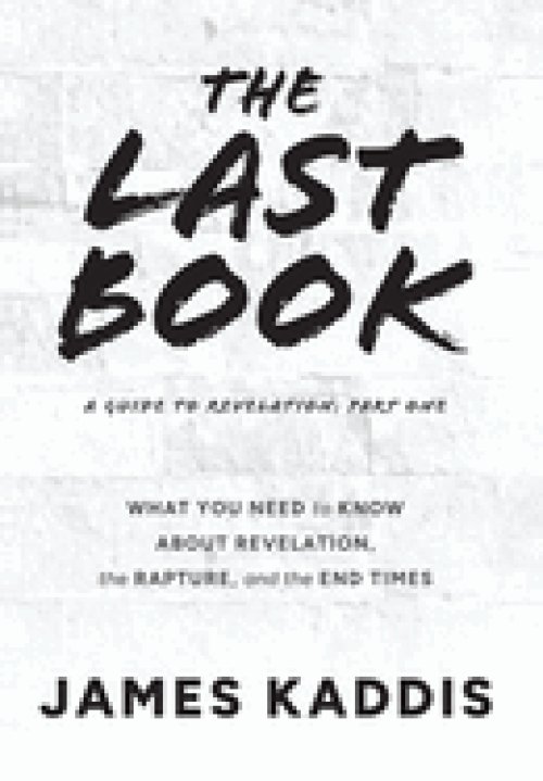 The Last Book: What You Need to Know About Revelation, the Rapture, and the End Times