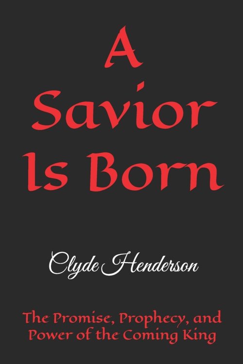 A Savior Is Born: The Promise, Prophecy, and Power of the Coming King