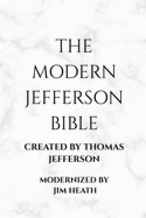THE MODERN JEFFERSON BIBLE: The Third Testament Modern English Edition by Jim Heath
