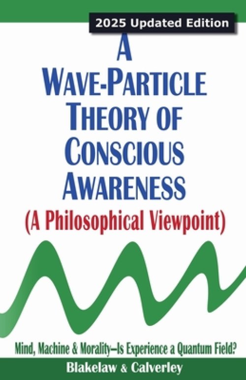 A Wave-Particle Theory of Conscious Awareness (A Philosophical Viewpoint)