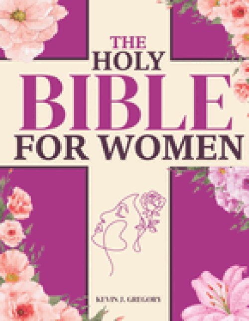 The Holy Bible For Women: Heal Your Heart, Nourish Your Soul, and Discover Your True Worth with Timeless Biblical Wisdom | A 7 Week Journey to Overcom
