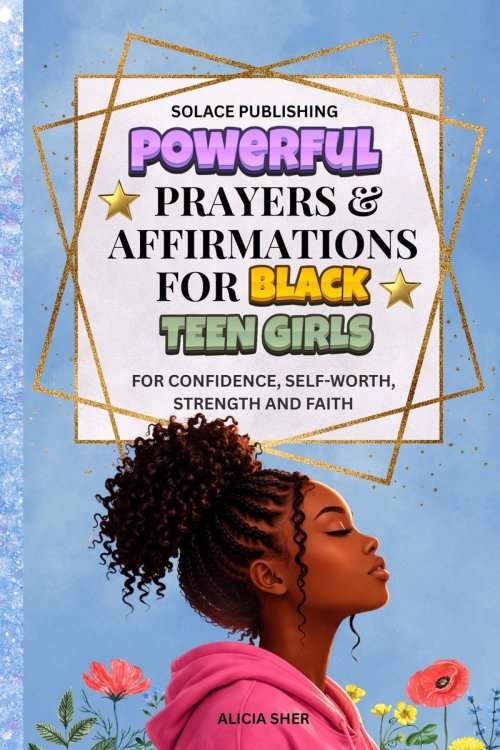 Powerful Prayers & Affirmations for Black Teen Girls: For Confidence, Self-Worth, Strength & Faith
