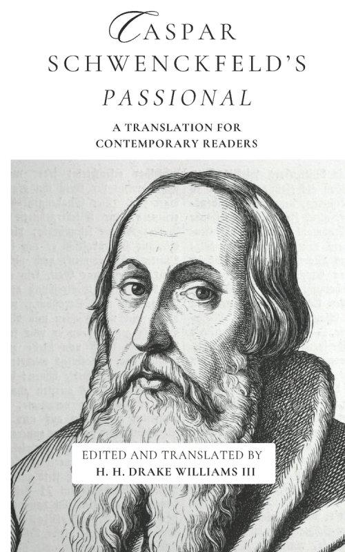 Caspar Schwenckfeld's Passional: A Translation for Contemporary Readers