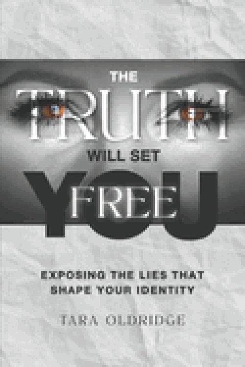 The Truth Will Set You Free: Exposing the Lies That Shape Your Identity