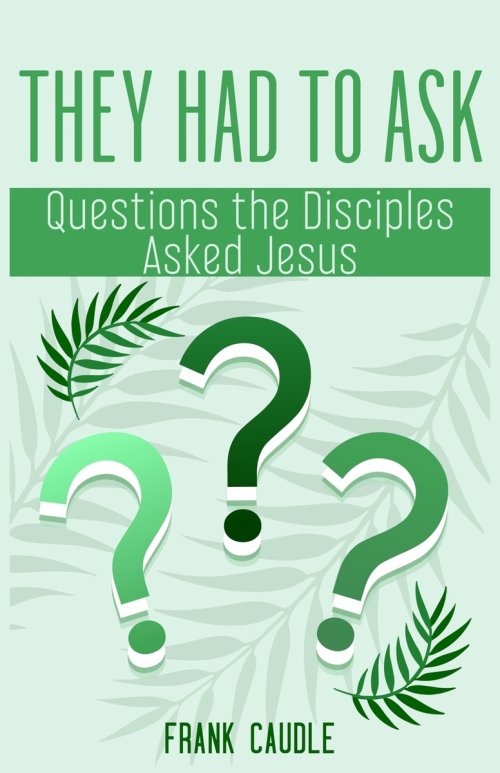 They Had to Ask: Questions The Disciples Asked Jesus