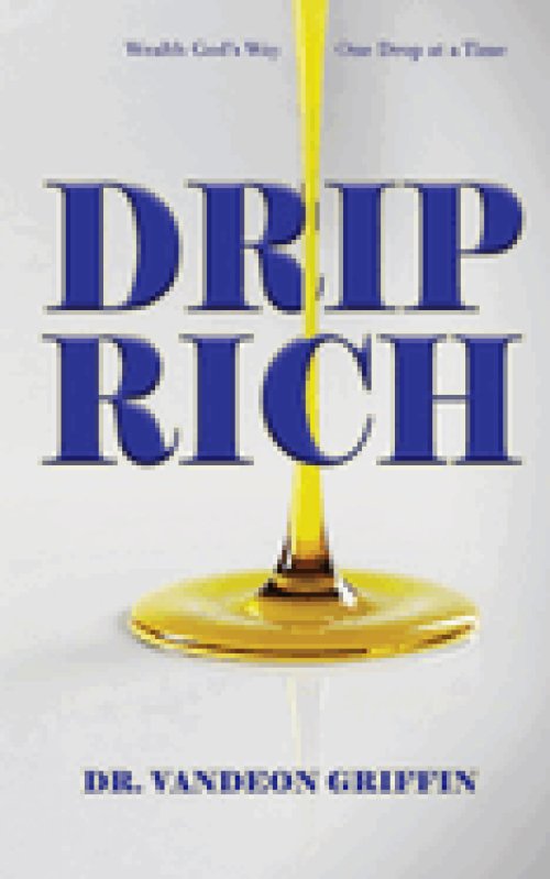 Drip Rich: Wealth God's Way, One Drop at a Time