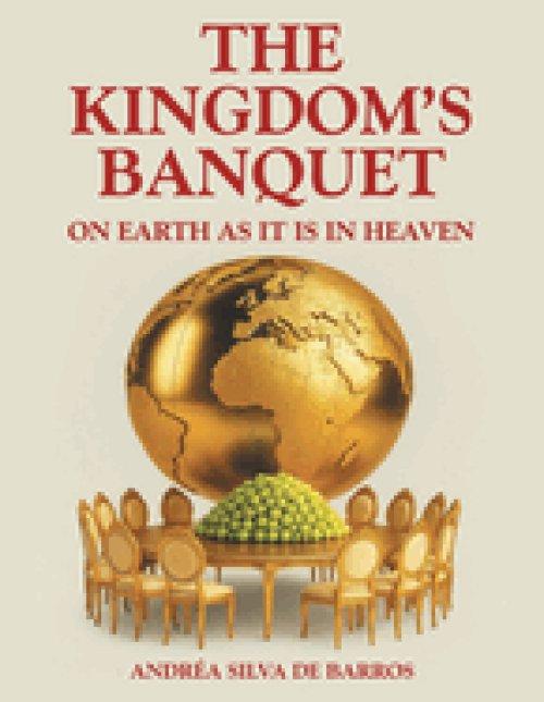THE KINGDOM'S BANQUET: On Earth as it is in Heaven