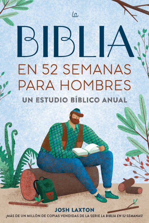 Biblia En 52 Semanas Para Hombres: Un Estudio Bíblico Anual
