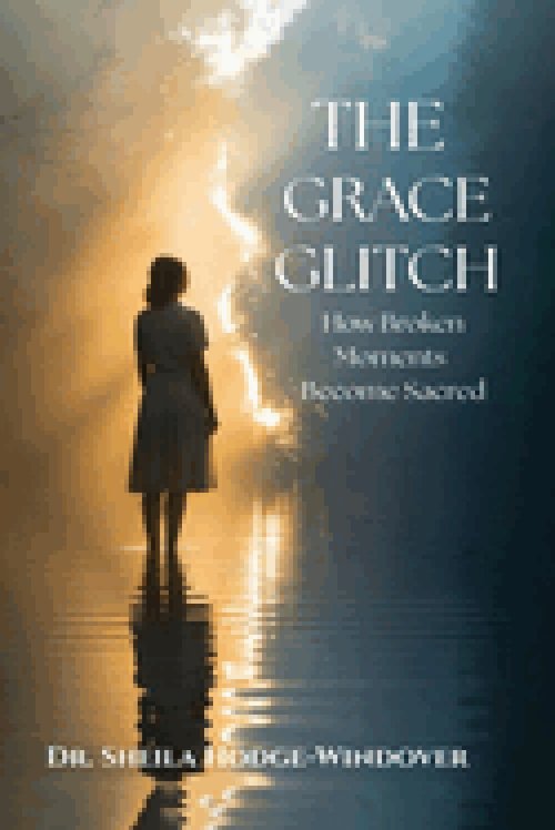 THE GRACE GLITCH: How Broken Moments Become Sacred