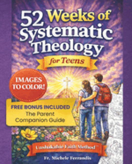 52 Weeks of Systematic Theology for Teens: A Full Year of Biblical Doctrine  Based on the Unshakable Faith Method  to Build an Unshakable Faith in a