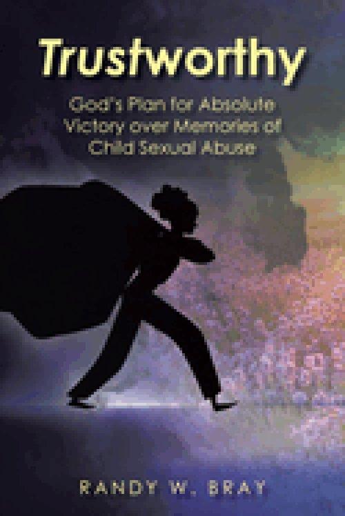Trustworthy: God's Plan for Absolute Victory over Memories of Child Sexual Abuse