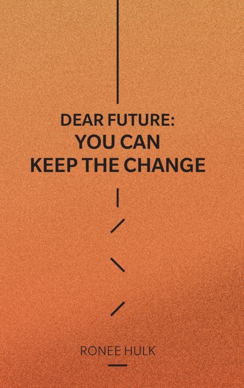 Dear Future: You Can Keep The Change