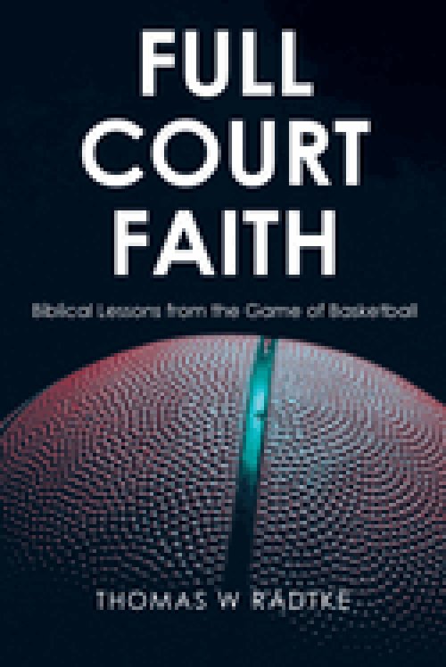 Full Court Faith: Biblical Lessons from the Game of Basketball