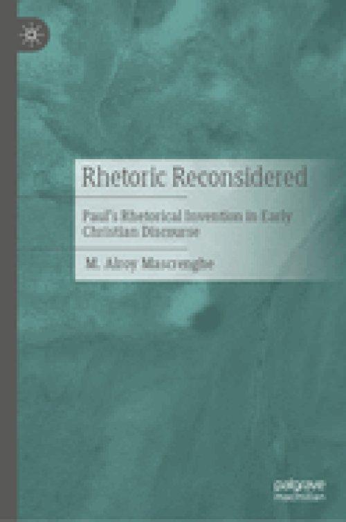 Rhetoric Reconsidered: Paul's Rhetorical Invention in Early Christian Discourse