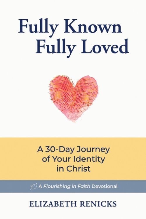Fully Known, Fully Loved: A 30-Day Journey of Your Identity in Christ
