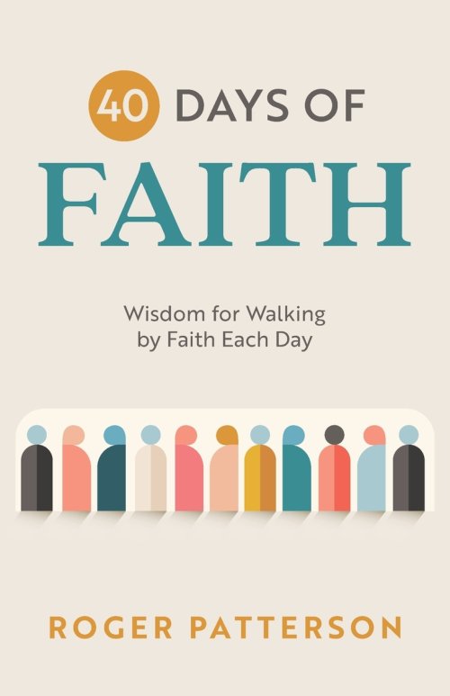 40 Days of Faith: Wisdom for Walking by Faith Each Day