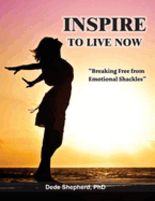 Inspire to Live Now: Breaking Free from Emotional Shackles