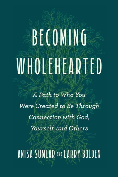Becoming Wholehearted: A Path to Who You Were Created to Be Through Connection with God, Yourself, and Others