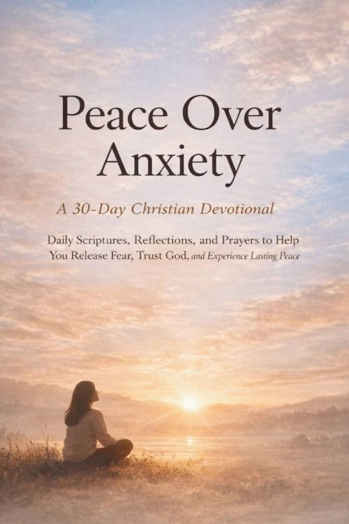 Peace Over Anxiety (A 30-Day Christian Devotional): Daily Scriptures, Reflections, and Prayers to Help You Release Fear, Trust God, and Experience Las