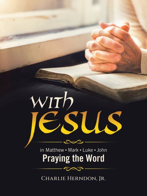 WITH JESUS: Praying the Word Matthew  Mark  Luke  John