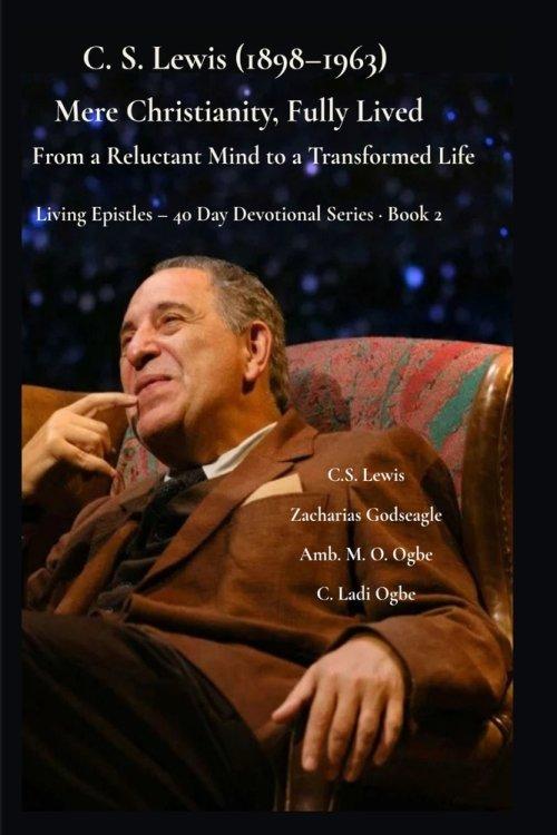 C. S. Lewis (1898-1963) -Mere Christianity, Fully Lived: From a Reluctant Mind to a Transformed Life