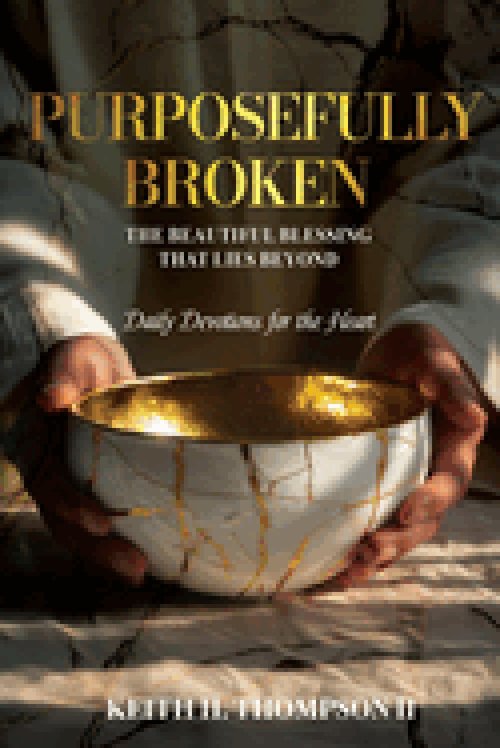Purposefully Broken: The Beautiful Blessing That Lies Beyond