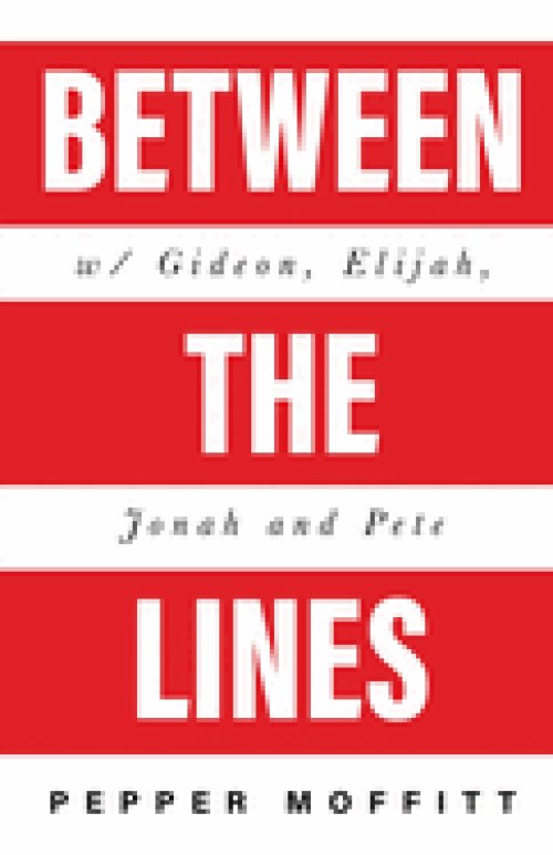 Between the Lines: With Gideon, Elijah, Jonah and Pete